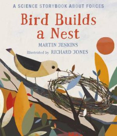 Bird Builds A Nest by Martin Jenkins & Richard Jones