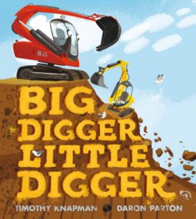 Big Digger Little Digger by Timothy Knapman & Daron Parton
