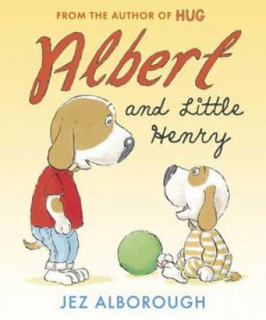 Albert and Little Henry by Jez Alborough