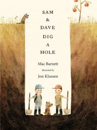 Sam and Dave Dig a Hole by Mac Barnett & Jon Klassen