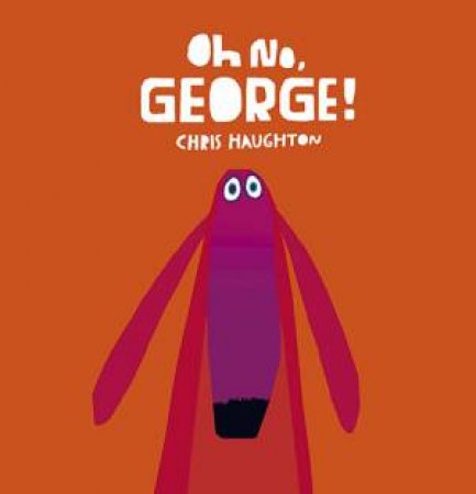 Oh No, George! by Chris Haughton