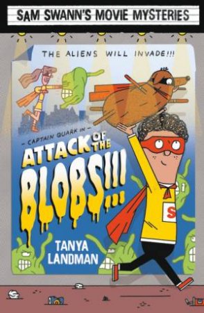 Sam Swann's Movie Mysteries: Attack of the Blobs!!! by Tanya Landman & Daniel Hunt
