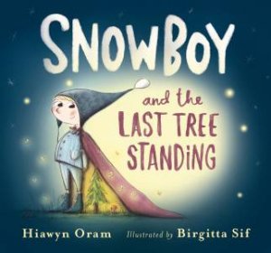 Snowboy And The Last Tree Standing by Hiawyn Oram & Birgitta Sif