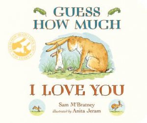 Guess How Much I Love You by Sam Mcbratney & Anita Jeram