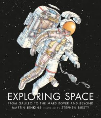 Exploring Space: From Galileo To The Mars Rover And Beyond by Martin Jenkins & Stephen Biesty