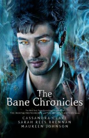 The Bane Chronicles - Illustrated Ed. by Cassandra Clare & Sarah Rees Brennan & Maureen Johnson