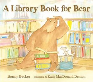 A Library Book for Bear by Bonny Becker & Kady Macdonald Denton