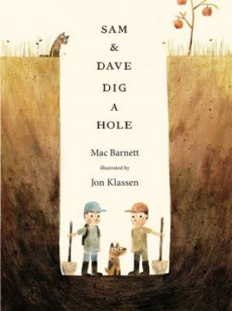 Sam And Dave Dig A Hole by Mac Barnett & Jon Klassen