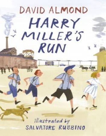 Harry Miller's Run by David Almond & Salvatore Rubbino