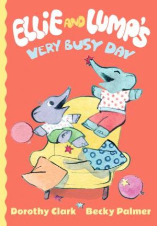 Ellie And Lump's Very Busy Day by Dorothy Clark & Becky Palmer