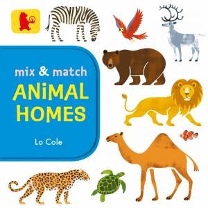 Mix And Match: Animal Homes by Lo Cole