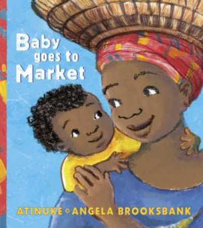 Baby Goes To Market by Atinuke & Angela Brooksbank