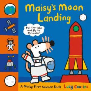 A Maisy First Science Book: Maisy's Moon Landing by Lucy Cousins