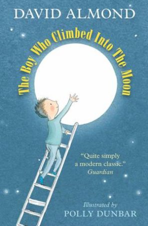 The Boy Who Climbed Into the Moon by David Almond & Polly Dunbar