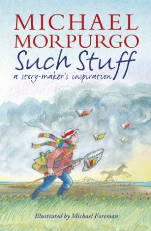 Such Stuff: A Story-Maker's Inspiration by Michael Morpurgo & Michael Foreman