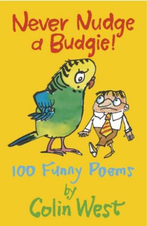 Never Nudge a Budgie! 100 Funny Poems by Colin West