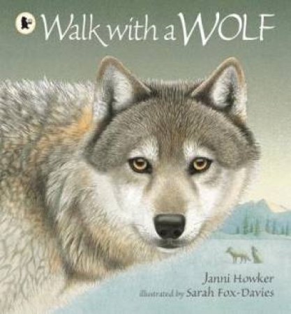 Walk with a Wolf by Janni Howker & Sarah Fox-Davies