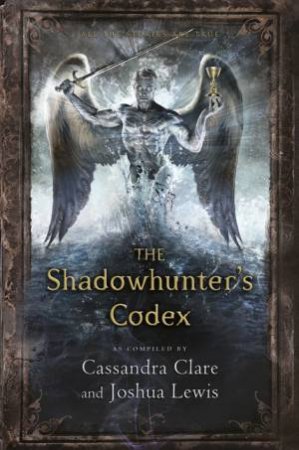 The Shadowhunter's Codex by Cassandra Clare & Joshua Lewis