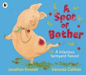 A Spot Of Bother by Jonathan Emmett & Vanessa Cabban