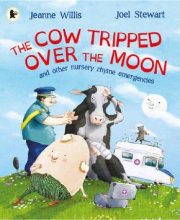 The Cow Tripped Over the Moon: A Nursery Rhyme Emergency by Jeanne Willis & Joel Stewart