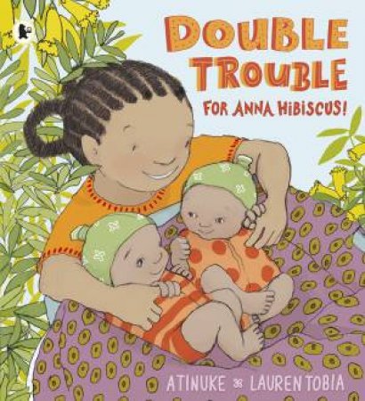 Double Trouble For Anna Hibiscus! by Atinuke & Lauren Tobia