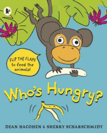 Who's Hungry?: Lift-The-Flaps by Dean Hacohen & Sherry Scharschmidt