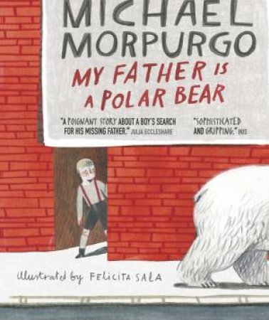 My Father Is A Polar Bear by Michael Morpurgo & Felicita Sala