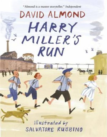 Harry Miller's Run by David Almond & Salvatore Rubbino
