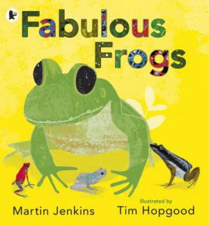 Fabulous Frogs by Martin Jenkins & Tim Hopgood