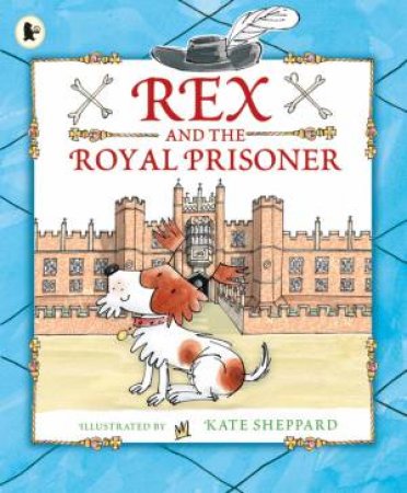 Rex and the Royal Prisoner by Josephine Feeney & Kate Sheppard