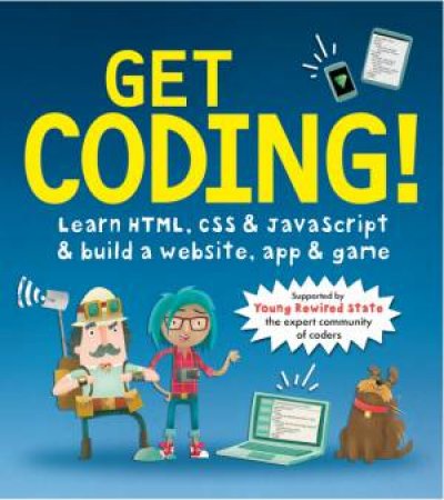 Get Coding!: Learn HTML, CSS And JavaScript And Build A website, App And Game