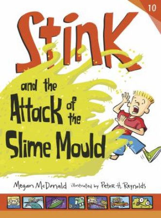 Stink And The Attack Of The Slime Mould by Megan Mcdonald & Peter H Reynolds