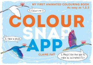 Colour, Snap, App!: My First Animated Colouring Book by Claire Fay