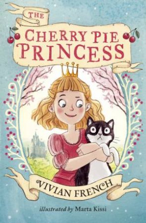 The Cherry Pie Princess by Vivian French & Marta Kissi
