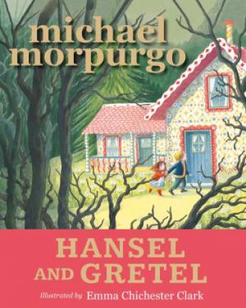 Hansel And Gretel by Michael Morpurgo & Emma Chichester Clark