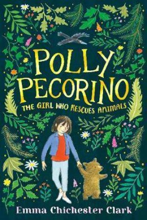 Polly Pecorino: The Girl Who Rescues Animals by Emma Chichester Clark