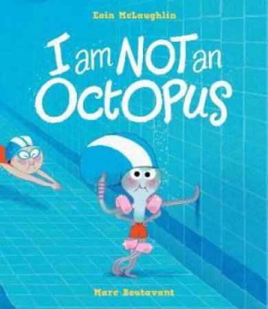 I Am Not An Octopus by Eoin McLaughlin & Marc Boutavant