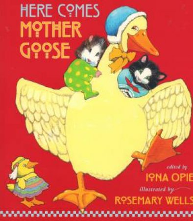 Here Comes Mother Goose by Iona Opie & Rosemary Wells