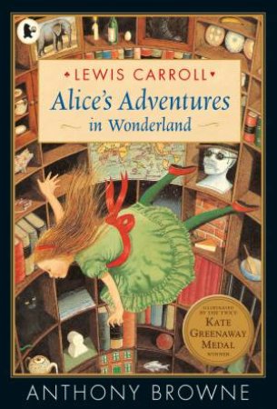Alice's Adventures In Wonderland by Lewis Carroll & Anthony Browne