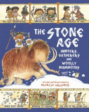 The Stone Age: Hunters, Gatherers And Woolly Mammoths by Marcia Williams