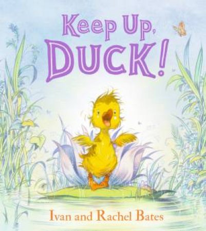 Keep Up, Duck! by Ivan Bates & Rachel Bates & Ivan Bates