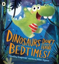 Dinosaurs Dont Have Bedtimes