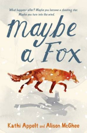 Maybe a Fox by Kathi Appelt & Alison McGhee