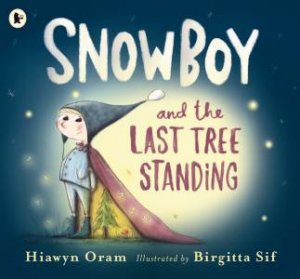 Snowboy and the Last Tree Standing by Hiawyn Oram & Birgitta Sif