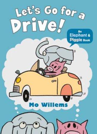 An Elephant And Piggy Book: Let's Go For A Drive! by Mo Willems