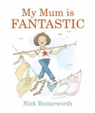 My Mum Is Fantastic by Nick Butterworth