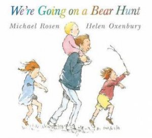 We're Going On A Bear Hunt by Michael Rosen