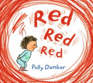 Red Red Red by Polly Dunbar