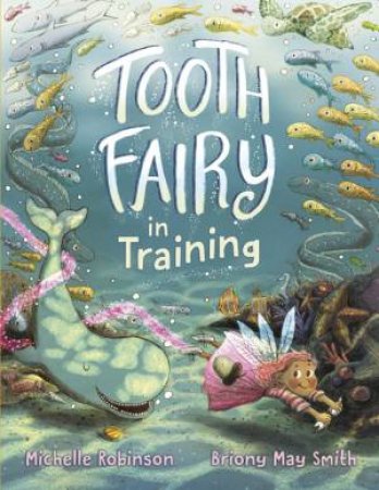 Tooth Fairy In Training by Michelle Robinson & Briony May Smith