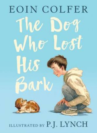 The Dog Who Lost His Bark by Eoin Colfer & P. J. Lynch